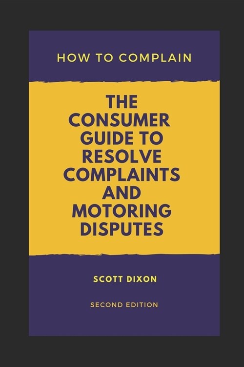 How To Complain: The Consumer Guide to Resolve Complaints and Motoring Disputes (Paperback)