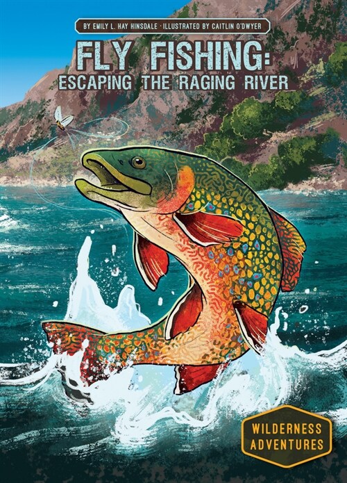 Fly Fishing: Escaping the Raging River: Escaping the Raging River (Library Binding)