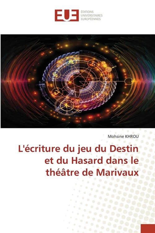 L?riture du jeu du Destin et du Hasard dans le th羽tre de Marivaux (Paperback)