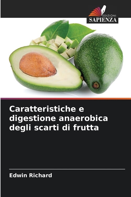 Caratteristiche e digestione anaerobica degli scarti di frutta (Paperback)