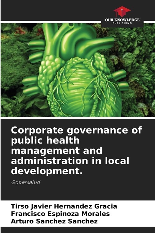 Corporate governance of public health management and administration in local development. (Paperback)