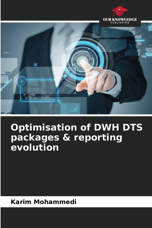 Optimisation of DWH DTS packages & reporting evolution (Paperback)