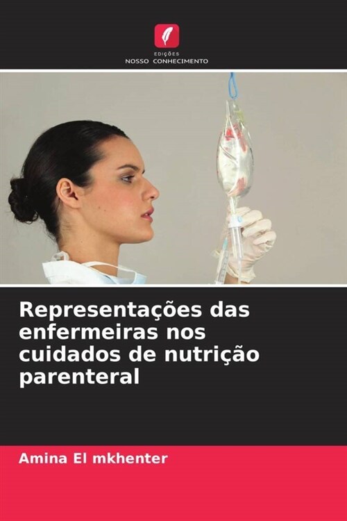 Representa寤es das enfermeiras nos cuidados de nutri豫o parenteral (Paperback)