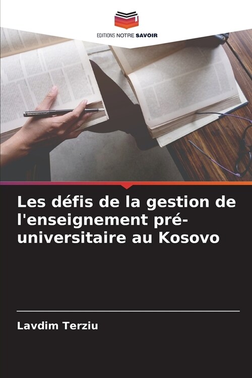 Les d?is de la gestion de lenseignement pr?universitaire au Kosovo (Paperback)