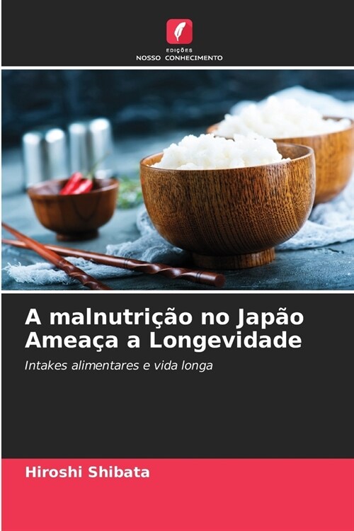 A malnutri豫o no Jap? Amea? a Longevidade (Paperback)