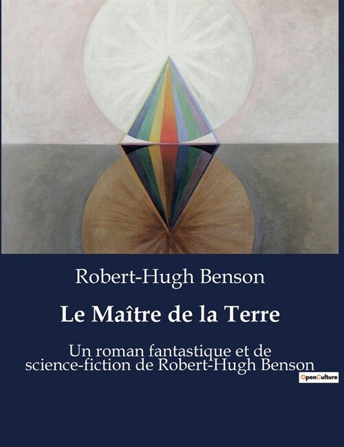 Le Ma?re de la Terre: Un roman fantastique et de science-fiction de Robert-Hugh Benson (Paperback)