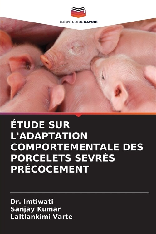 ?ude Sur lAdaptation Comportementale Des Porcelets Sevr? Pr?ocement (Paperback)