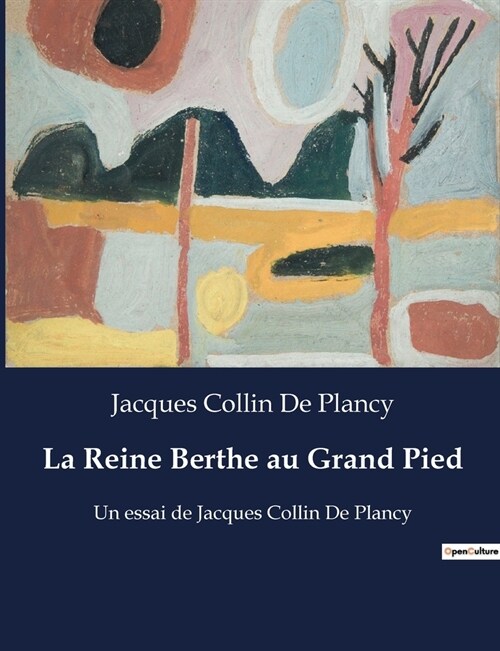 La Reine Berthe au Grand Pied: Un essai de Jacques Collin De Plancy (Paperback)