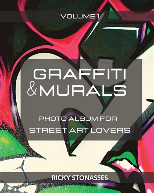 GRAFFITI and MURALS: Photo album for Street Art Lovers - Volume 1 (Paperback)