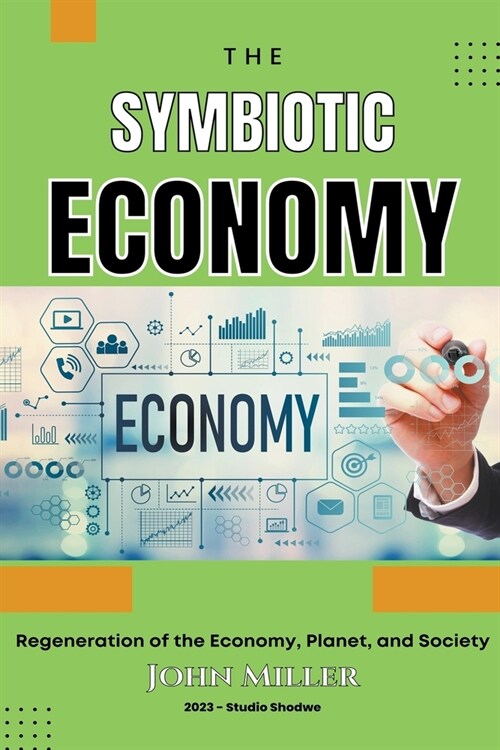 Symbiotic Economy: Regeneration of the Economy, Planet, and Society (Paperback)