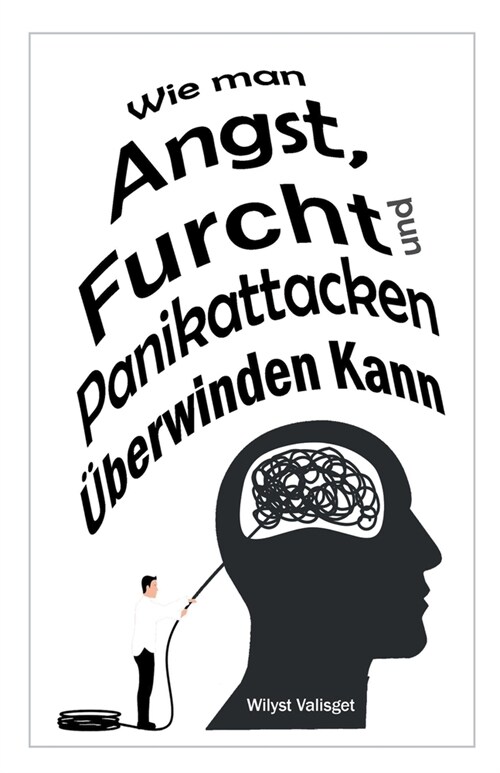 Wie man Angst, Furcht und Panikattacken ?erwinden Kann (Paperback)