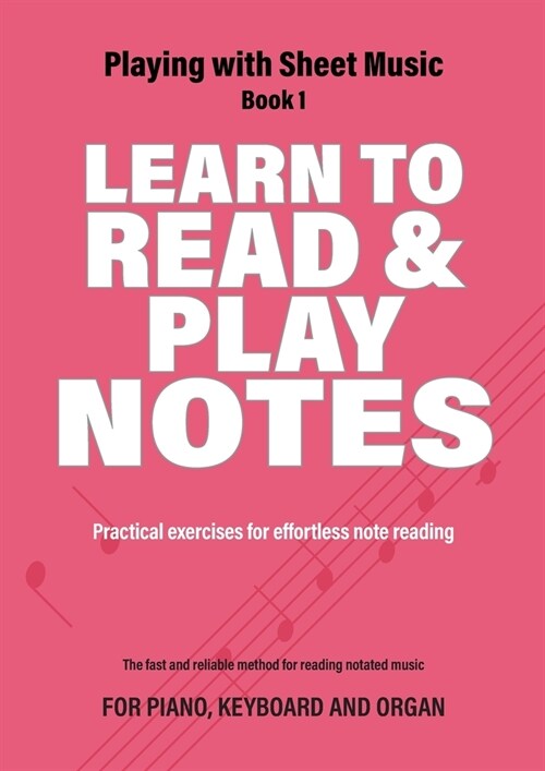 Learn to Read and Play Notes: Practical exercises for effortless note reading (Paperback)