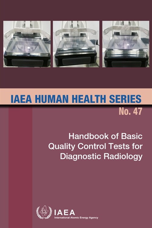 Handbook of Basic Quality Control Tests for Diagnostic Radiology: IAEA Human Health Series No. 47 (Paperback)