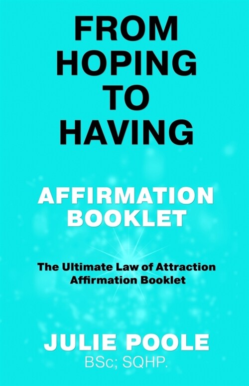 From Hoping to Having Affirmation Booklet: The Ultimate Law of Attraction Affirmation Booklet (Paperback)