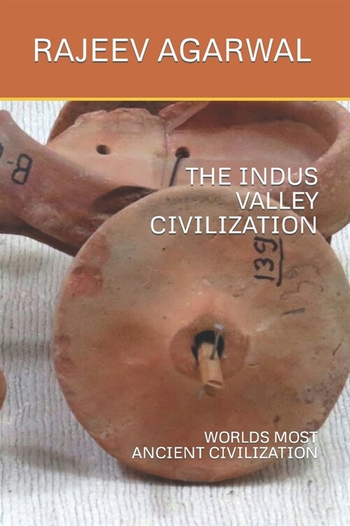 The Indus Valley Civilization: Worlds Most Ancient Civilization (Paperback)