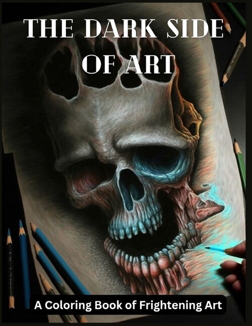 The Dark Side of Art: A Coloring book of Frightening Art (Paperback)
