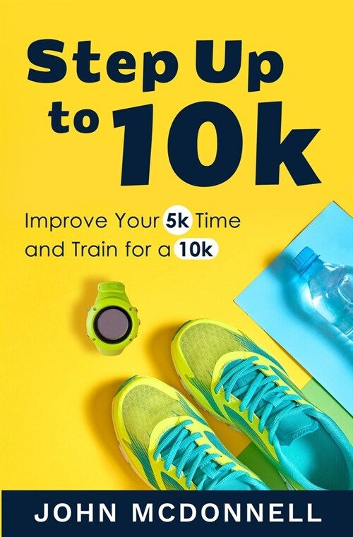Step Up to 10k: Improve Your 5k Time and Train for a 10k (Paperback)