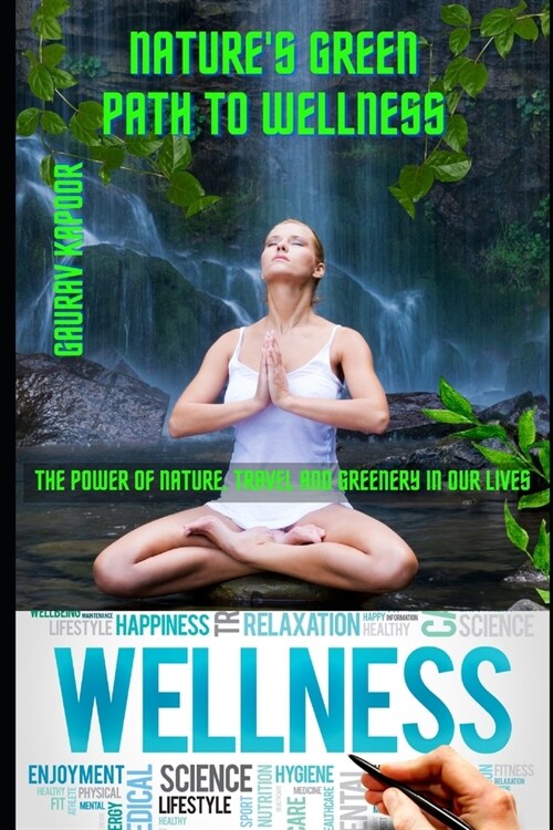 Natures Green Path To Wellness: The Power of Nature, Travel and Greenery in Our Lives (Paperback)