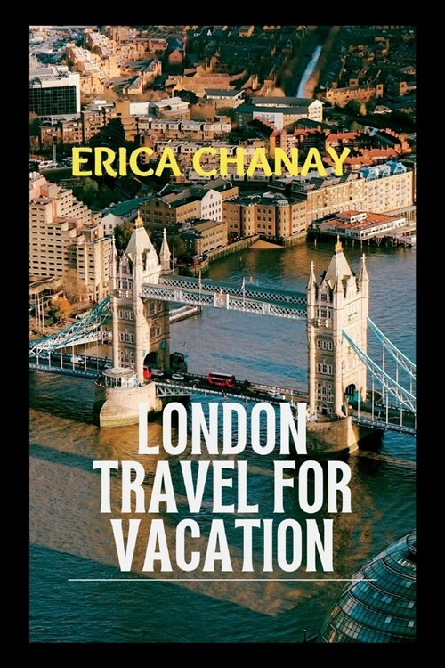 London Travel for Vacation: Explore the Iconic and Magical Sights of London on Your Dream Vacation! (Paperback)