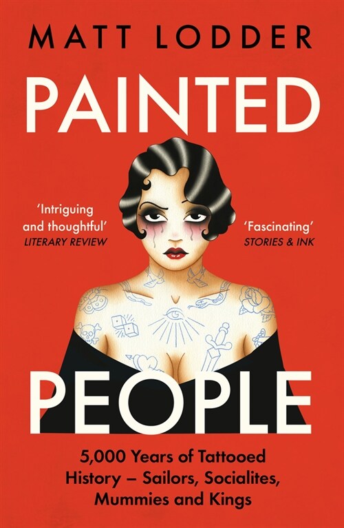 Painted People : 5,000 Years of Tattooed History from Sailors and Socialites to Mummies and Kings (Paperback)