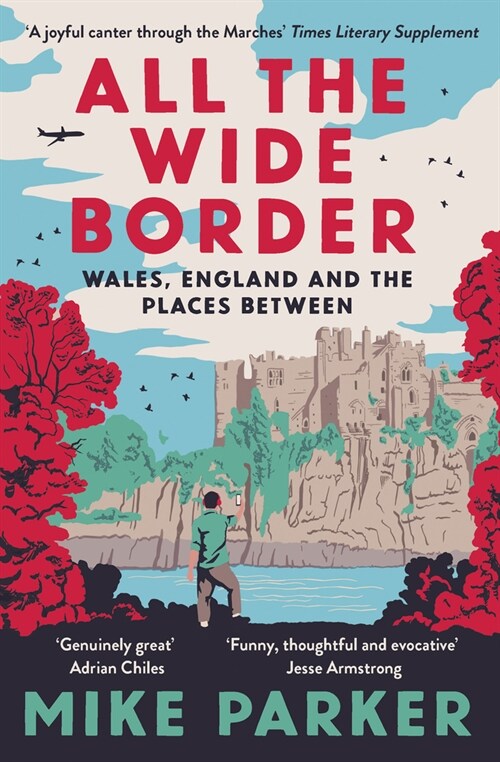 All the Wide Border : Wales, England and the Places Between (Paperback)
