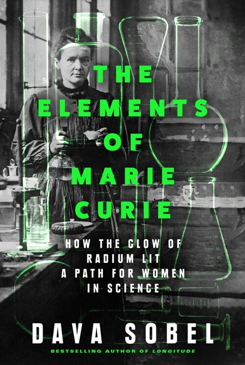 Elements of Marie Curie : How the Glow of Radium Lit a Path for Women in Science (Hardcover)