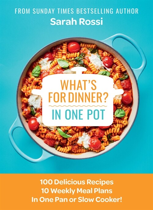 Whats for Dinner in One Pot? : 100 Delicious Recipes, 10 Weekly Meal Plans, in One Pan or Slow Cooker! (Hardcover)