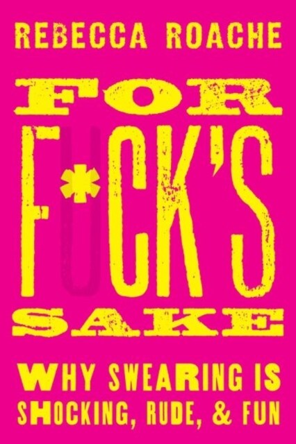 For F*cks Sake: Why Swearing Is Shocking, Rude, and Fun (Hardcover)