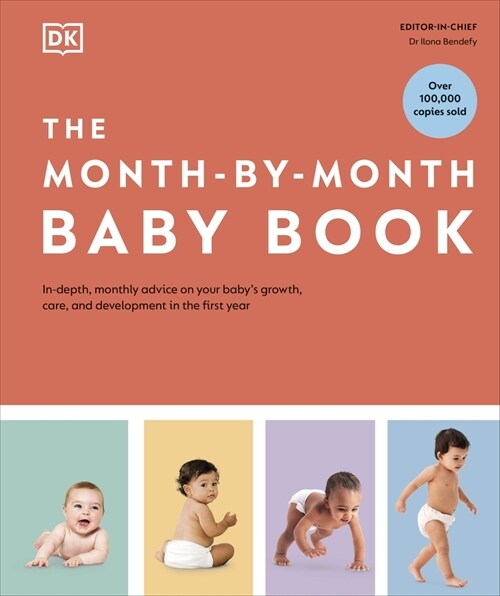 The Month-by-Month Baby Book : In-depth, Monthly Advice on Your Baby’s Growth, Care, and Development in the First Year (Hardcover)