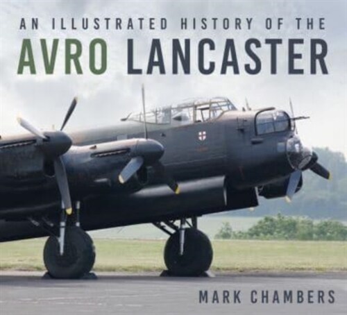 An Illustrated History of the Avro Lancaster (Paperback)