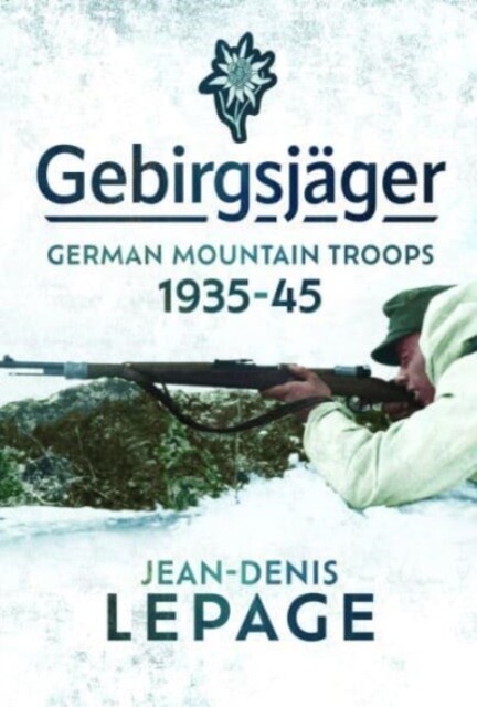 Gebirgsjager : German Mountain Troops, 1935-1945 (Hardcover)