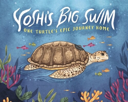 Yoshis Big Swim : One Turtles Epic Journey Home (Hardcover)