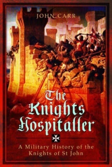 The Knights Hospitaller : A Military History of the Knights of St John (Paperback)