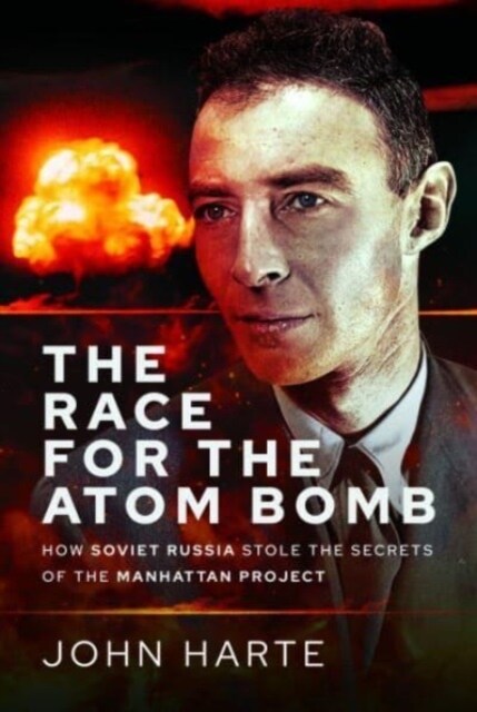 The Race for the Atom Bomb : How Soviet Russia Stole the Secrets of the Manhattan Project (Hardcover)