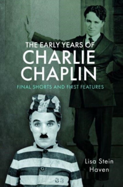 The Early Years of Charlie Chaplin : Final Shorts and First Features (Hardcover)