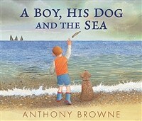 A Boy, His Dog and the Sea (Hardcover) - 앤서니 브라운『나와 스크러피, 그리고 바다』원서