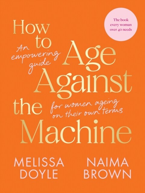 How to Age Against the Machine: An Empowering Guide for Women Ageing on Their Own Terms (Paperback)