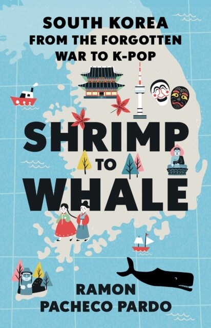 Shrimp to Whale : South Korea from the Forgotten War to K-Pop (Paperback)