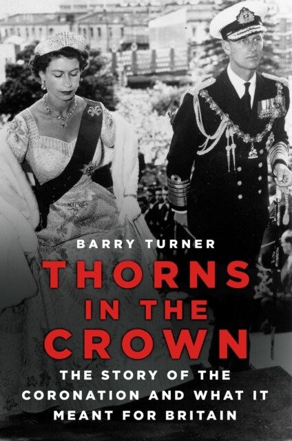 Thorns in the Crown : The Story of the Coronation and what it Meant for Britain (Paperback, New ed)