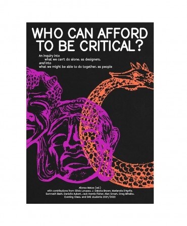 Who Can Afford to Be Critical?: An Inquiry Into What We Cant Do Alone, as Designers, and Into What We Might Be Able to Do Together, as People (Paperback)