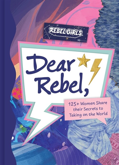 Dear Rebel: 145 Women Share Their Best Advice for the Girls of Today (Hardcover)