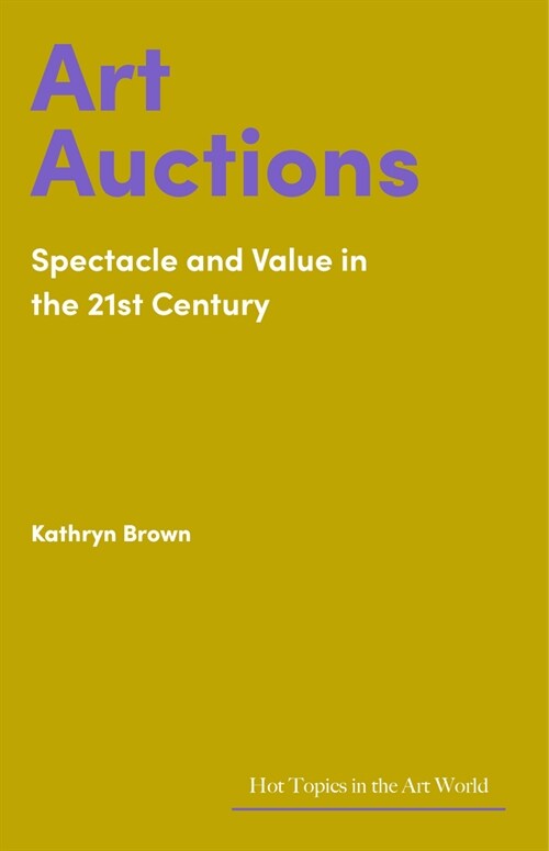 Art Auctions : Spectacle and Value in the 21st Century (Hardcover)