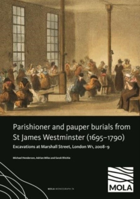 ?Parishioner and Pauper Burials from St James Westminster (1695–1790) : ?Excavations at Marshall Street, London W1, 2008–9 (Hardcover)