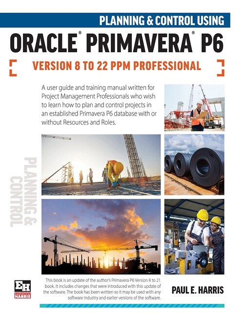 Planning and Control Using Oracle Primavera P6 Versions 8 to 22 PPM Professional (Spiral Bound)