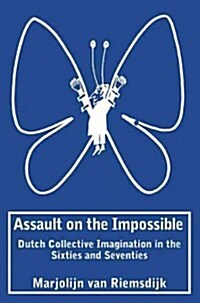 Assault on the Impossible: Dutch Collective Imagination in the Sixties and Seventies (Paperback)