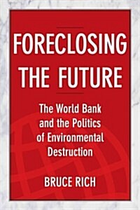 [중고] Foreclosing the Future: The World Bank and the Politics of Environmental Destruction (Hardcover)