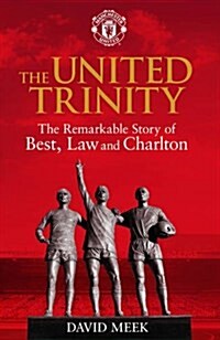 The United Trinity : The Remarkable Story of Best, Law and Charlton (Hardcover)