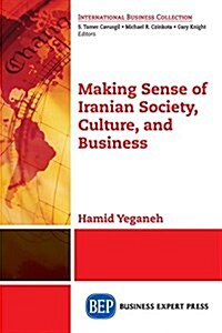Making Sense of Iranian Society, Culture, and Business (Paperback)