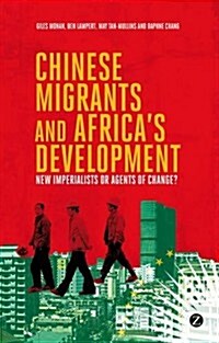 Chinese Migrants and Africas Development : New Imperialists or Agents of Change? (Paperback)