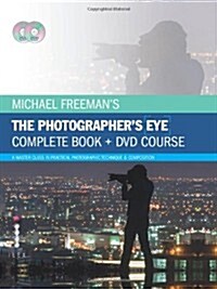 Michael Freemans the Photographers Eye - Complete Book and DVD Course : A Master Class in Practical Photographic Technique & Composition (Hardcover)
